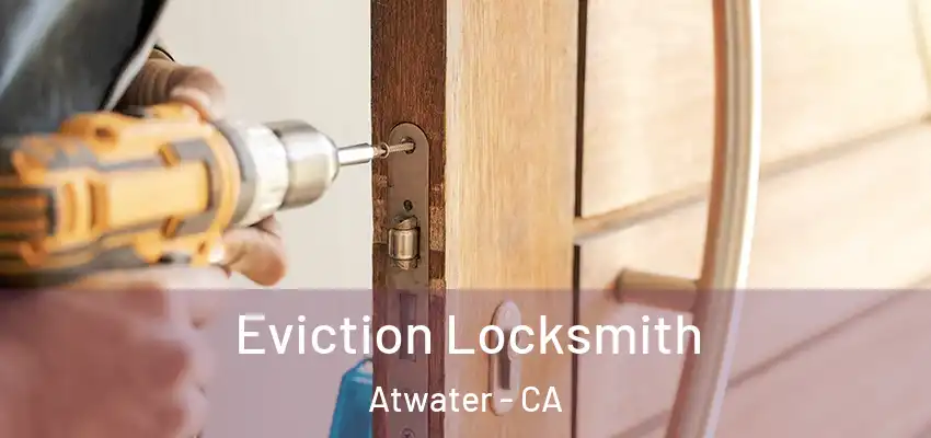  Eviction Locksmith Atwater - CA